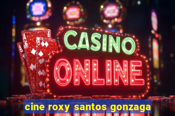 cine roxy santos gonzaga